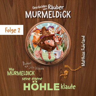 Wie Murmeldick seine eigene Höhle klaute - Geschichten vom Räuber Murmeldick, Band 2 (ungekürzt) als Hörbuch