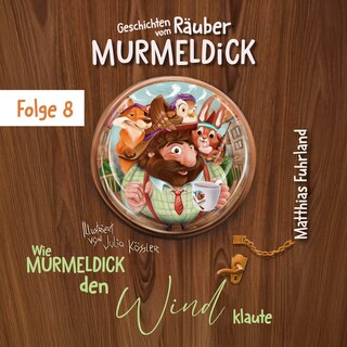 Wie Murmeldick den Wind klaute - Geschichten vom Räuber Murmeldick, Band 8 (ungekürzt) als Hörbuch