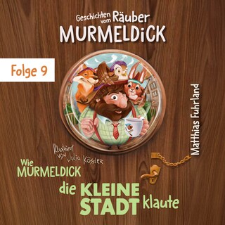 Wie Murmeldick die kleine Stadt klaute - Geschichten vom Räuber Murmeldick, Band 9 (ungekürzt) als Hörbuch