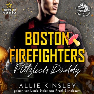 Plötzlich Daddy - Boston Firefighters - A Fire&Ice Spin-off, Band 5 (ungekürzt) als Hörbuch