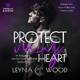 Protect my heart: Ein Bodyguard zwischen Kontrolle und Leidenschaft - Vanguard Security, Band 3 (ungekürzt) als Hörbuch