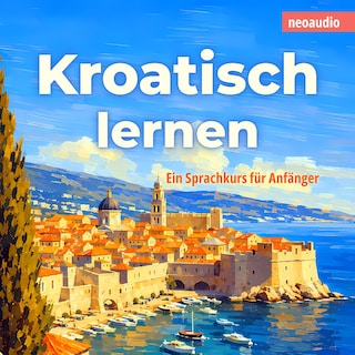 Sprachkurse für Anfänger, Kroatisch lernen (Ungekürzt) als Hörbuch