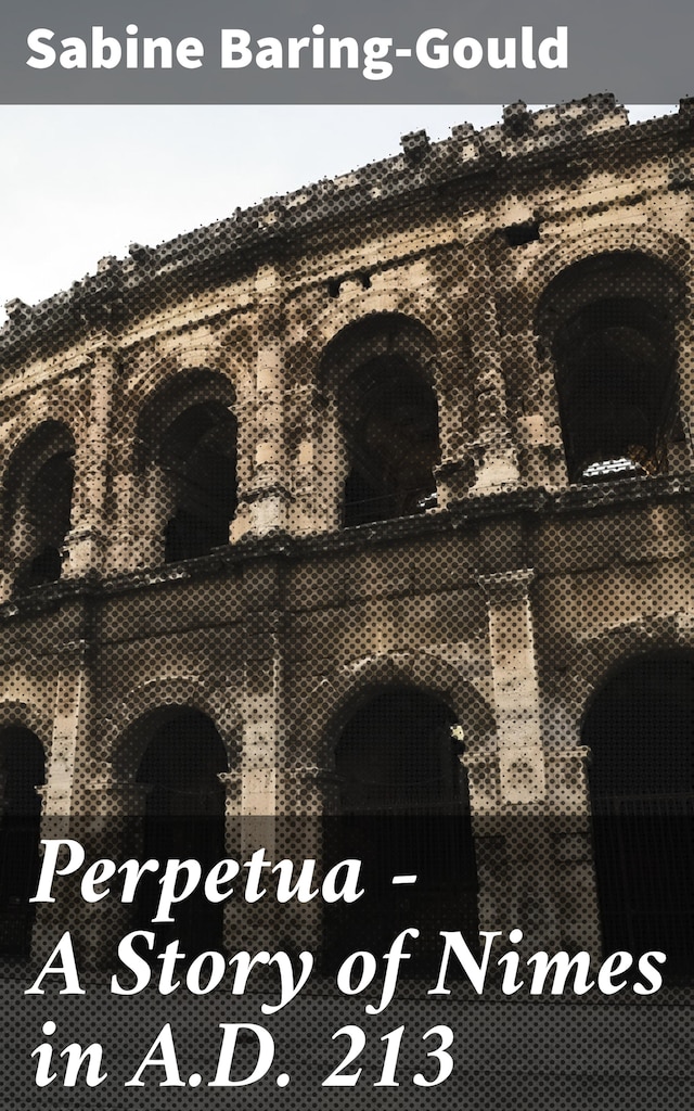 Book cover for Perpetua - A Story of Nimes in A.D. 213