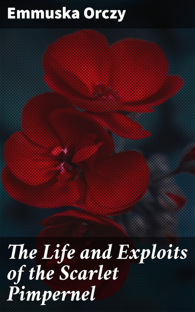 Couverture de livre pour The Life and Exploits of the Scarlet Pimpernel