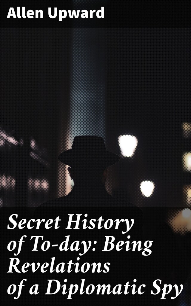 Book cover for Secret History of To-day: Being Revelations of a Diplomatic Spy