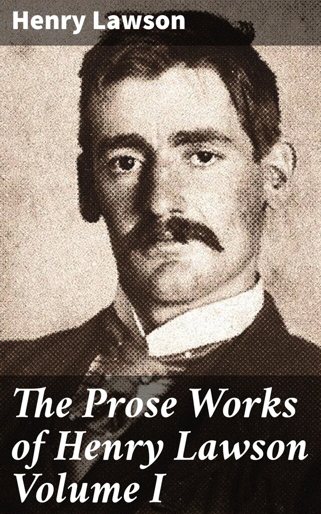 Portada de libro para The Prose Works of Henry Lawson Volume I