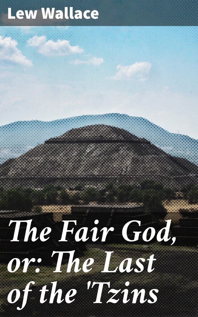 Book cover for The Fair God, or: The Last of the 'Tzins