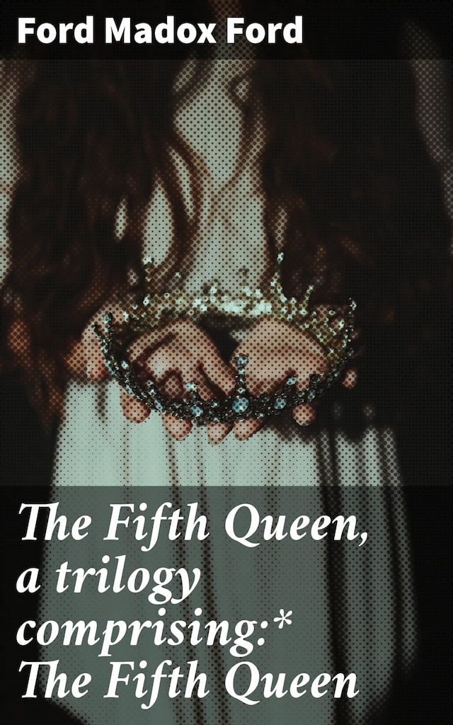 Book cover for The Fifth Queen, a trilogy comprising:* The Fifth Queen