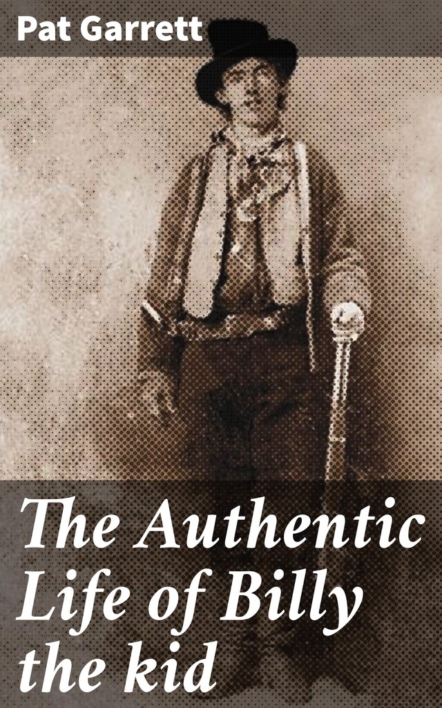 Book cover for The Authentic Life of Billy the kid