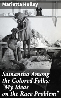 Samantha Among the Colored Folks: "My Ideas on the Race Problem"