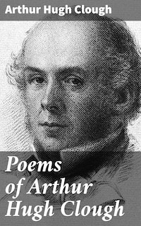 Poems of Arthur Hugh Clough