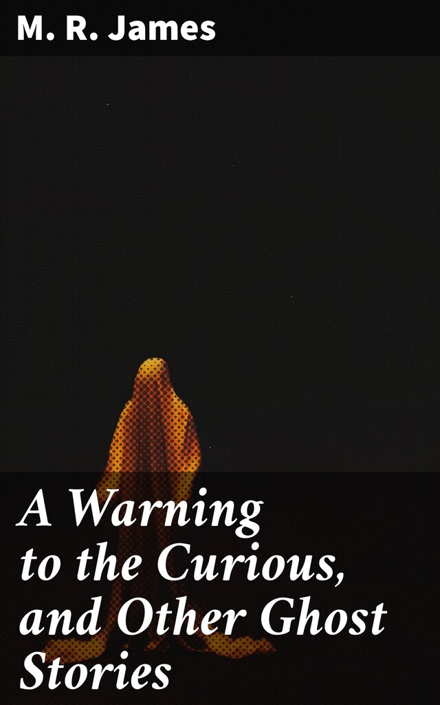 Book cover for A Warning to the Curious, and Other Ghost Stories