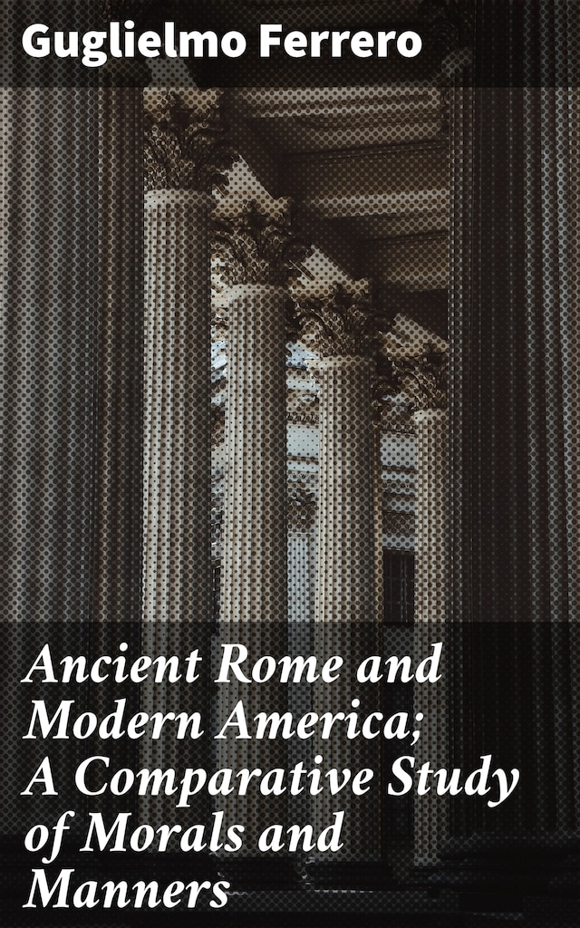 Bokomslag for Ancient Rome and Modern America; A Comparative Study of Morals and Manners