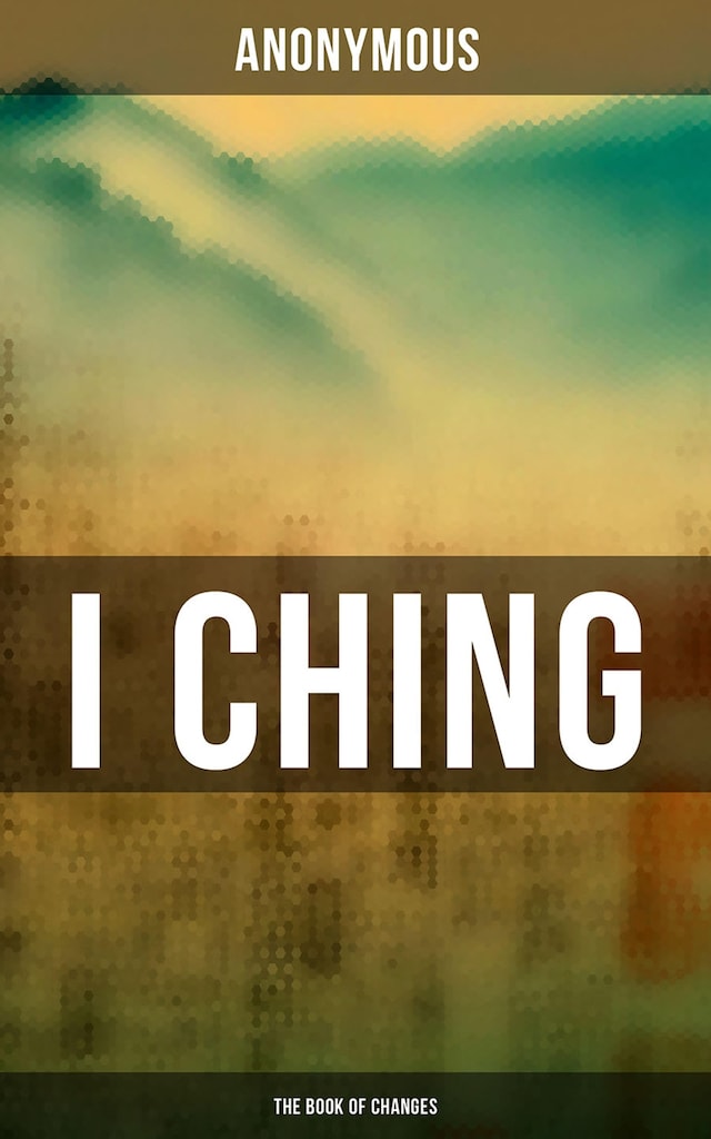 I Ching: Bilingual Edition, English and Chinese: The Book of Change