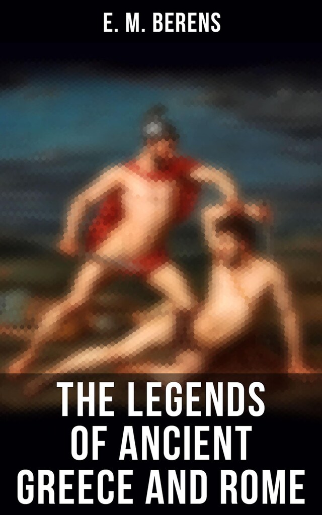 Okładka książki dla The Legends of Ancient Greece and Rome