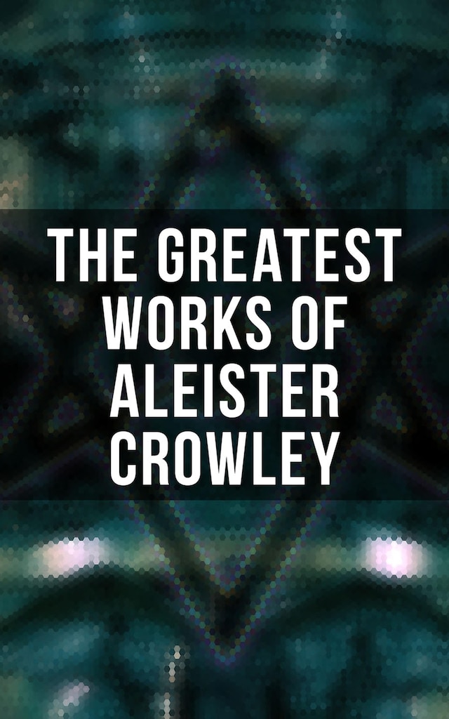 Book cover for The Greatest Works of Aleister Crowley