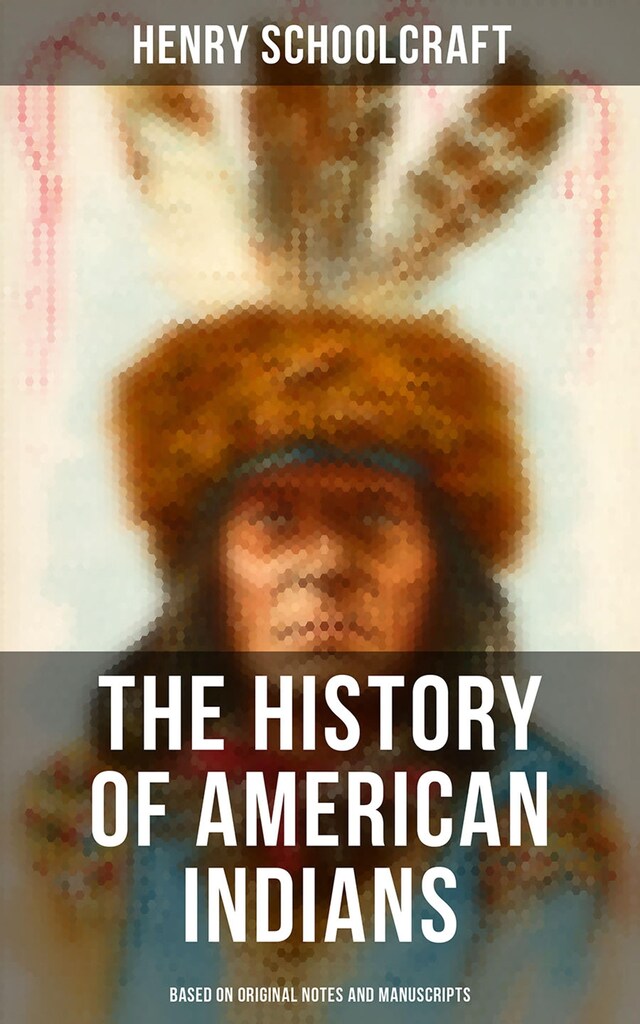 Kirjankansi teokselle The History of American Indians (Based on Original Notes and Manuscripts)