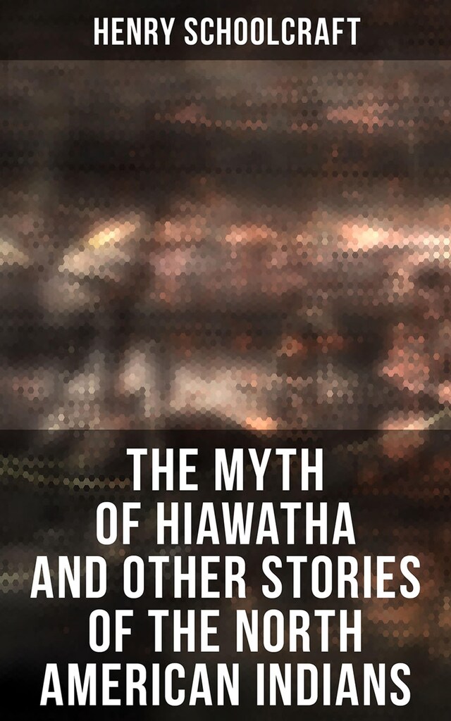 Copertina del libro per The Myth of Hiawatha and Other Stories of the North American Indians