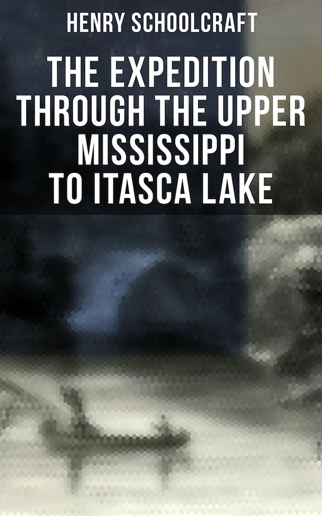 Okładka książki dla The Expedition through the Upper Mississippi to Itasca Lake