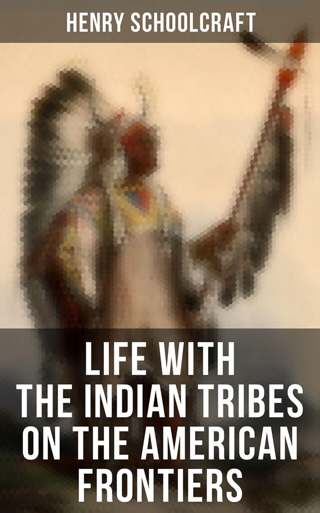 Copertina del libro per Life with the Indian Tribes on the American Frontiers