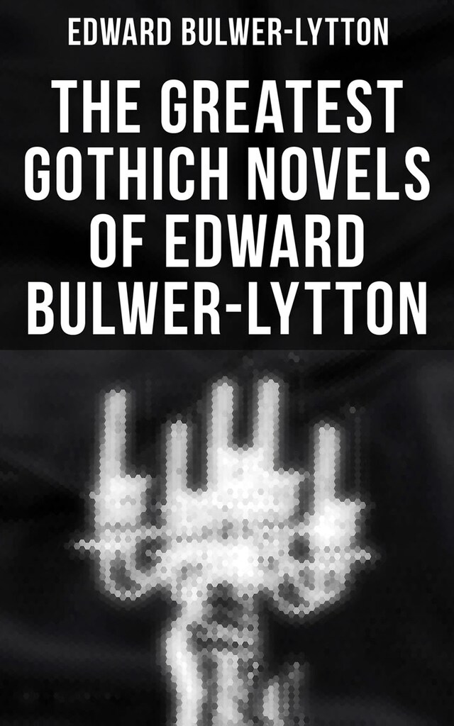 Book cover for The Greatest Gothich Novels of Edward Bulwer-Lytton