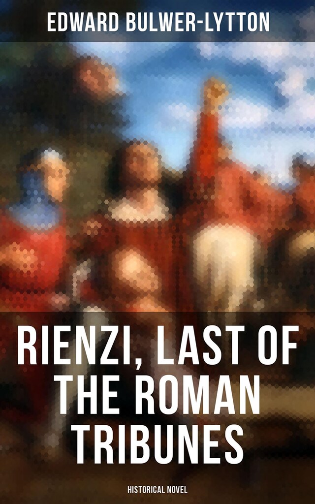 Bokomslag för Rienzi, Last of the Roman Tribunes (Historical Novel)