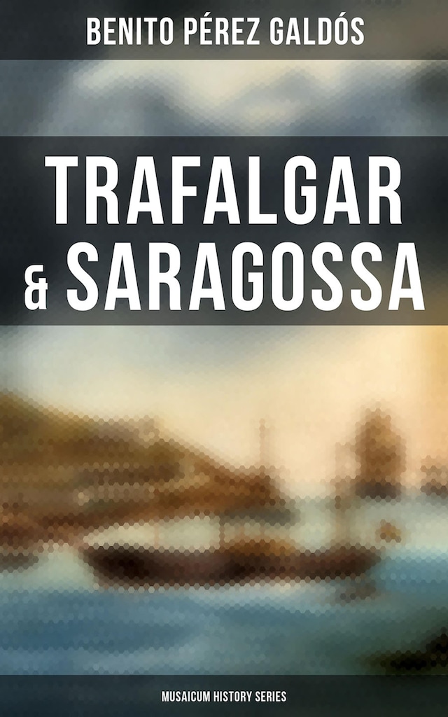 Book cover for Trafalgar & Saragossa (Musaicum History Series)