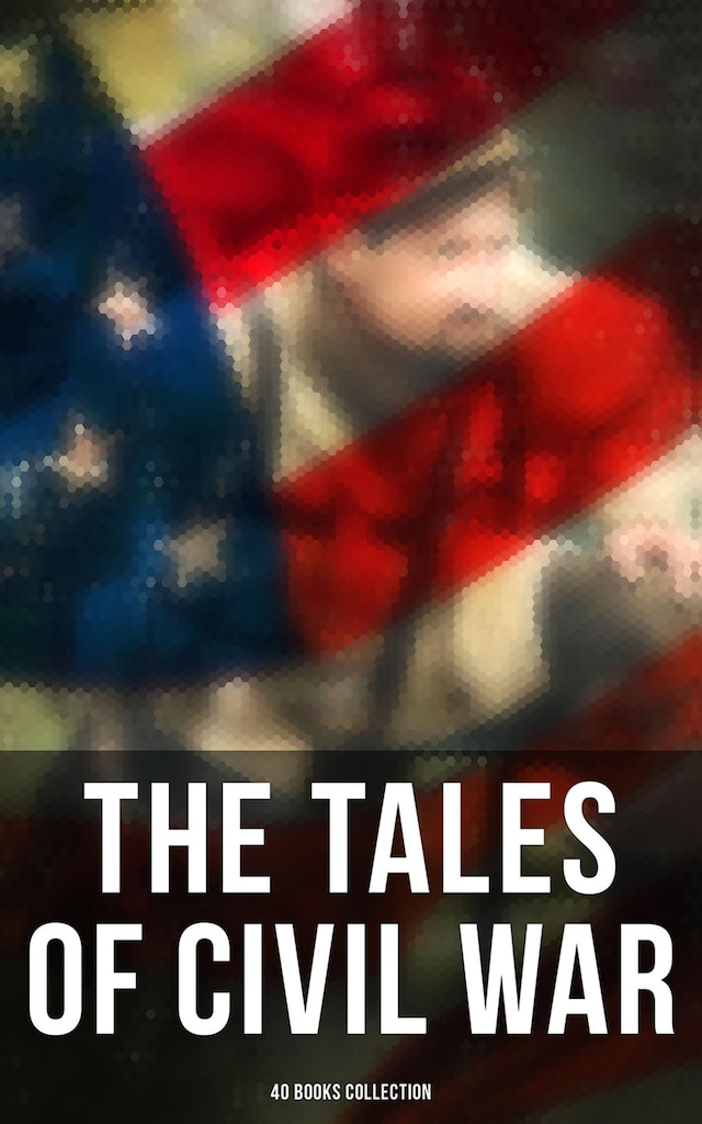 Book cover for The Tales of Civil War: 40 Books Collection