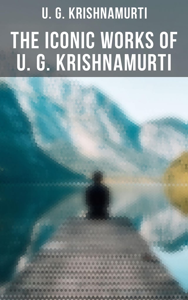 Bogomslag for The Iconic Works of U. G. Krishnamurti