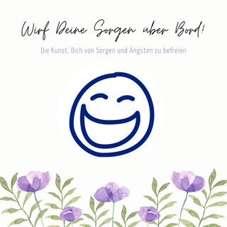 Wirf Deine Sorgen über Bord: Die Kunst, Dich von Sorgen und Ängsten zu befreien als Hörbuch
