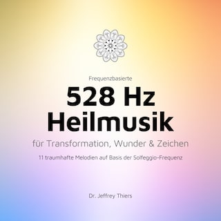Frequenzbasierte 528 Hz Heilmusik für Transformation, Wunder und Zeichen als Hörbuch