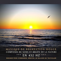 Musique de relaxation douce composée de sons et bruits de la nature en 432 Hz