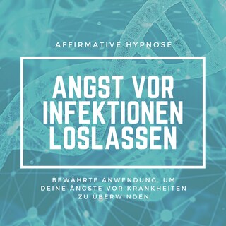 Affirmative Hypnose: Angst vor Krankheiten & Infektionen überwinden als Hörbuch