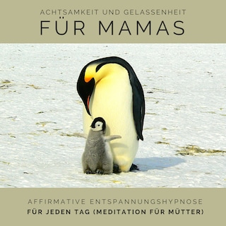 Achtsamkeit und Gelassenheit für Mamas: Affirmative Entspannungshypnose für jeden Tag (Meditation für Mütter) als Hörbuch