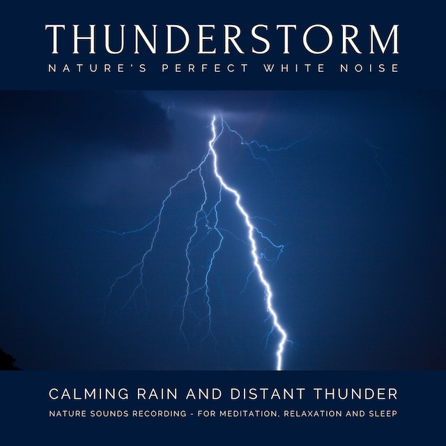 Portada de libro para Calming Rain and Distant Thunder - Thunderstorm Nature Sounds Recording - for Meditation, Relaxation and Sleep - Nature's Perfect White Noise