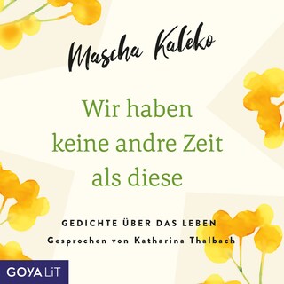 Wir haben keine andre Zeit als diese. Gedichte über das Leben als Hörbuch