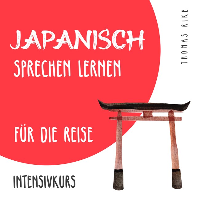 Couverture de livre pour Japanisch sprechen lernen für die Reise (Intensivkurs)