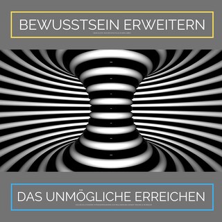 Bewusstsein erweitern. Das Unmögliche erreichen: Ziehe Glück, Wachstum und Fülle in Dein Leben als Hörbuch