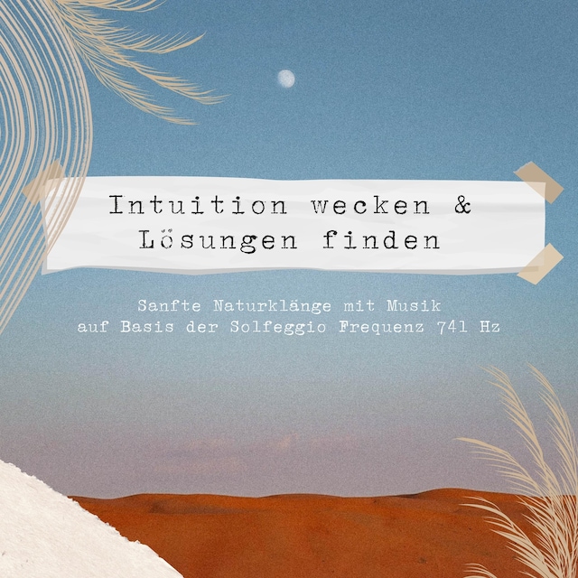 Portada de libro para Intuition wecken & Lösungen finden | Sanfte Naturklänge & Musik auf Basis der Solfeggio Frequenz 741 HZ