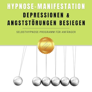 Hypnose-Manifestation: Depressionen & Angststörungen besiegen als Hörbuch