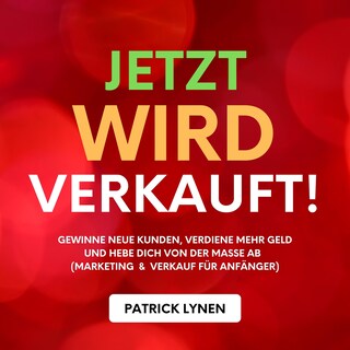 Jetzt wird verkauft! Marketing & Verkauf für Anfänger als Hörbuch