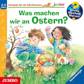 Was machen wir an Ostern? (Wieso? Weshalb? Warum? JUNIOR, Folge 54) als Hörbuch