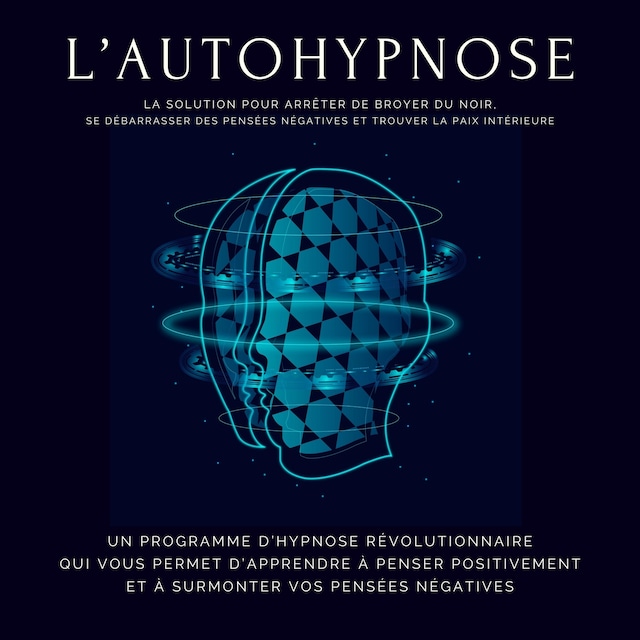Buchcover für L'autohypnose : la solution pour arrêter de broyer du noir, se débarrasser des pensées négatives et trouver la paix intérieure