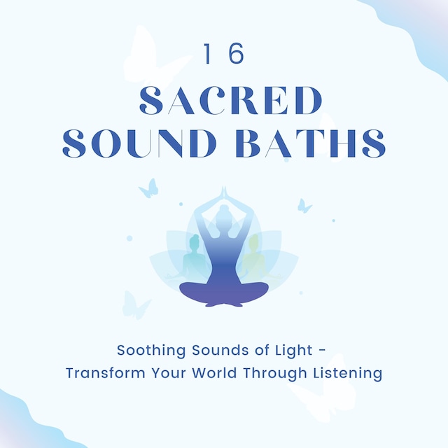 Couverture de livre pour 16 Sacred Sound Baths: Soothing Sounds Of Light