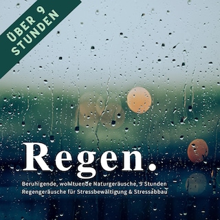 Regen & Regengeräusche: Beruhigende, wohltuende Naturgeräusche für Stressbewältigung & Stressabbau als Hörbuch