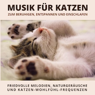 Musik für Katzen zum Beruhigen, Entspannen und Einschlafen als Hörbuch