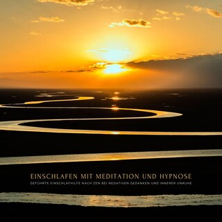 Einschlafen mit Meditation und Hypnose: Geführte Einschlafhilfe nach ZEN bei negativen Gedanken und innerer Unruhe als Hörbuch