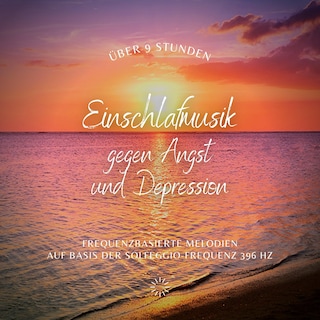 Einschlafmusik gegen Angst und Depression (Update 2022) als Hörbuch