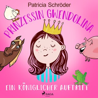 Prinzessin Gwendolina: Ein königlicher Auftritt als Hörbuch