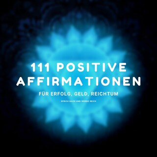 Sprich nach und werde reich - 111 positive Affirmationen für Erfolg, Geld, Reichtum als Hörbuch